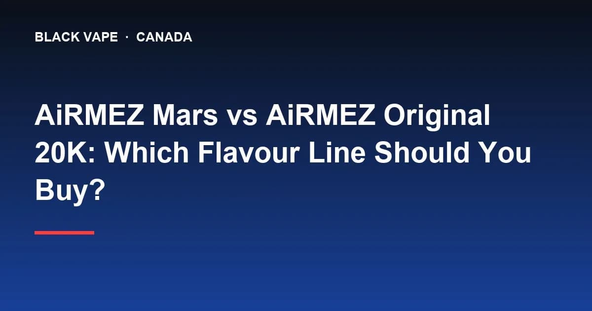 AiRMEZ Mars vs AiRMEZ Original 20K: Which Flavour Line Should You Buy?