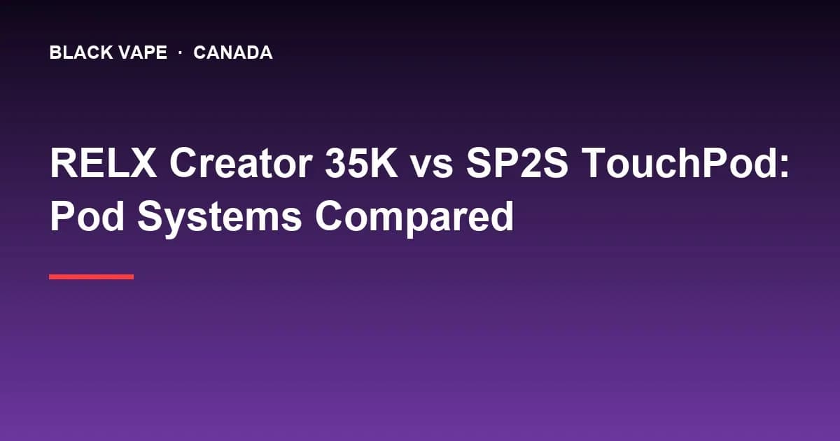 RELX Creator 35K vs SP2S TouchPod: Pod Systems Compared