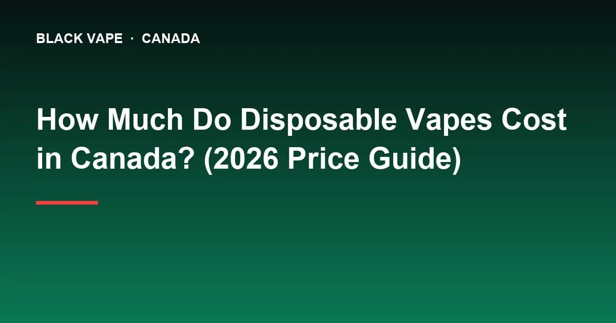 How Much Do Disposable Vapes Cost in Canada? (2026 Price Guide)