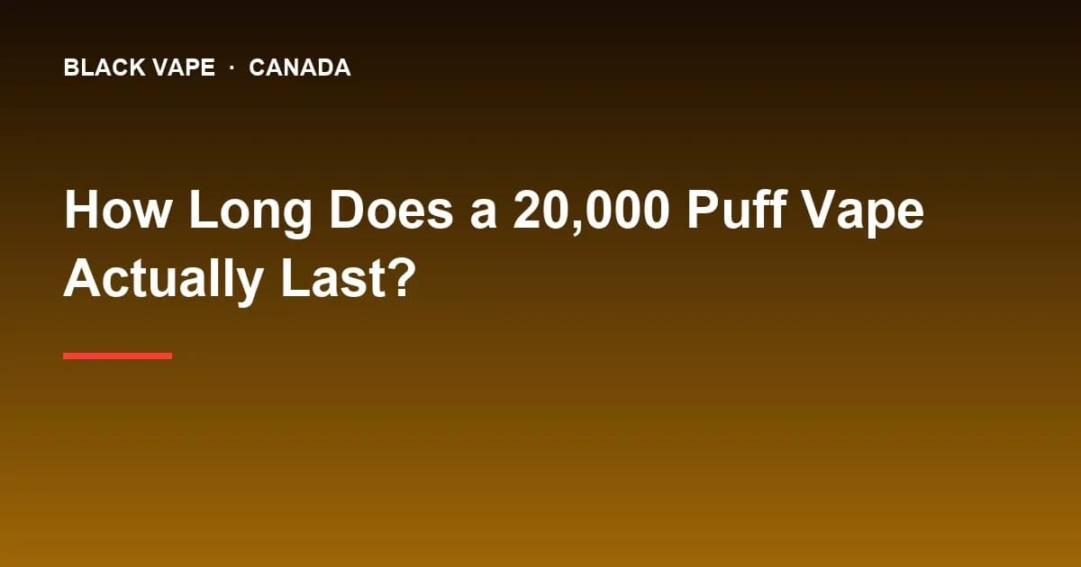 How Long Does a 20,000 Puff Vape Actually Last?